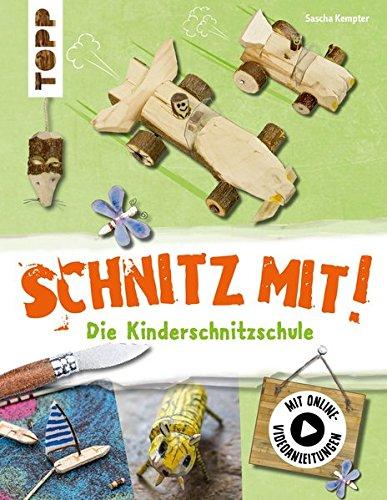 Schnitz mit. Die Kinderschnitzschule: Erweiterte Neuausgabe mit Schritt-für-Schritt-Anleitungen und Online-Einführungsvideo