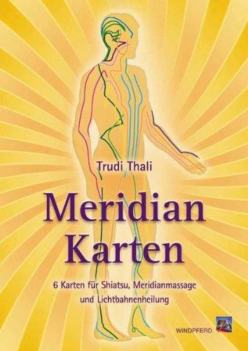 Meridian-Karten: Für Shiatsu, Meridianmassage und Lichtbahnenheilung