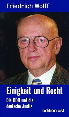 Einigkeit und Recht: Die DDR und die deutsche Justiz. Politik und Justiz vom Schießbefehl Friedrich Wilhelm IV. bis zum "Schießbefehl" Erich Honeckers