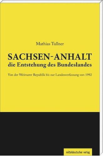 Sachsen-Anhalt - die Entstehung des Bundeslandes: Von der Weimarer Republik bis zur Landesverfassung von 1992