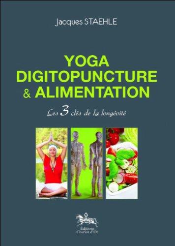 Yoga, digitopuncture & alimentation : les 3 clés de la longévité