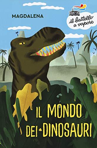 Il mondo dei dinosauri (Il battello a vapore. Serie bianca)