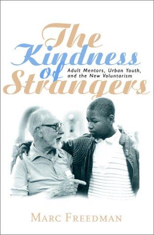 The Kindness of Strangers: Adult Mentors, Urban Youth, and the New Voluntarism