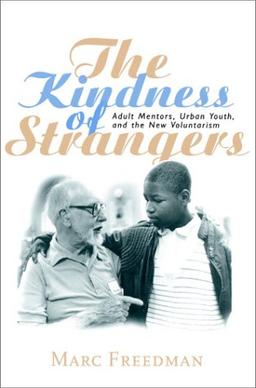 The Kindness of Strangers: Adult Mentors, Urban Youth, and the New Voluntarism