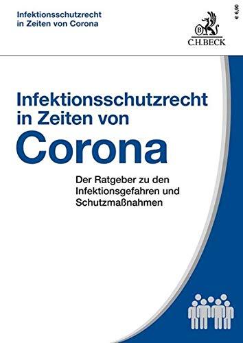 Infektionsschutzrecht in Zeiten von Corona: Der Ratgeber zu den Infektionsgefahren und Schutzmaßnahmen