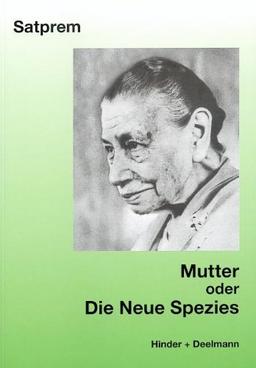 Mutter. Satprems Biographie der Mutter: Mutter 2. Die neue Spezies: BD 2