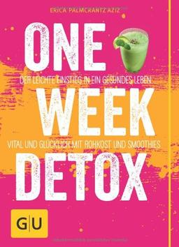 One Week Detox: Der leichte Einstieg in ein gesünderes Leben - vital und glücklich mit Rohkost und Smoothies (GU Einzeltitel Gesunde Ernährung)