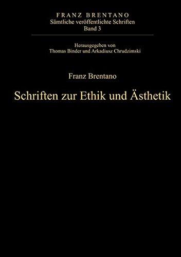 Franz Brentano: Sämtliche veröffentlichte Schriften. Schriften zur Ethik und Ästhetik: Schriften zur Ethik und Ästhetik