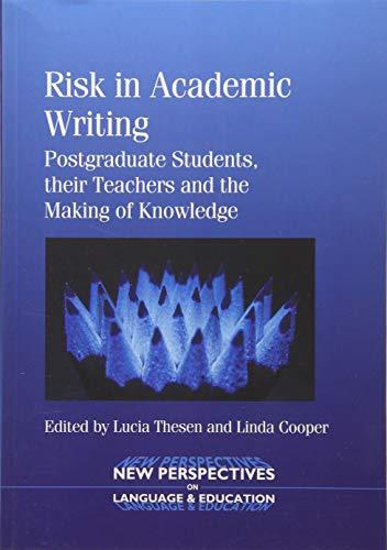 Risk in Academic Writing: Postgraduate Students, Their Teachers and the Making of Knowledge (New Perspectives on Language and Education, 34)