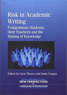 Risk in Academic Writing: Postgraduate Students, Their Teachers and the Making of Knowledge (New Perspectives on Language and Education, 34)