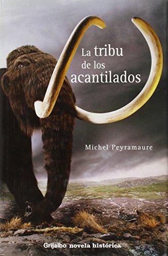 La Tribu De Los Acantilados/ The Tribes of the Cliffs (Novela Historica (grijalbo))