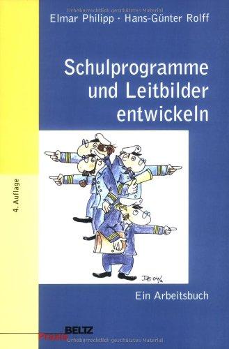 Schulprogramme und Leitbilder entwickeln: Ein Arbeitsbuch (Beltz Pädagogik)