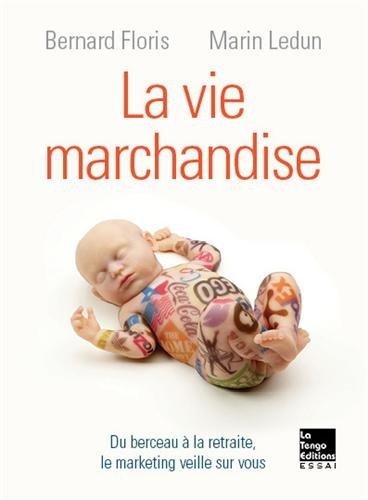 La vie marchandise : du berceau à la retraite, le marketing veille sur vous