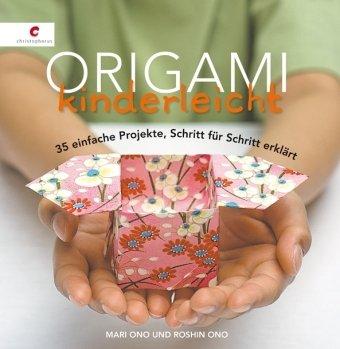 Origami kinderleicht: 35 einfache Projekte, Schritt für Schritt erklärt