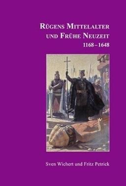 Rügens Geschichte von den Anfängen bis zur Gegenwart in fünf Teilen. Teil 2: Rügens Mittelalter und Frühe Neuzeit 1168-1648