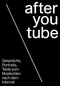 after youtube: Gespräche, Portraits, Texte zum Musikvideo nach dem Internet