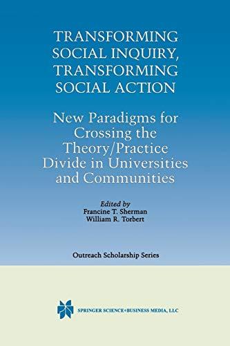 "Transforming Social Inquiry, Transforming Social Action": New Paradigms For Crossing The Theory/Practice Divide In Universities And Communities ... Series in Outreach Scholarship, 4, Band 4)