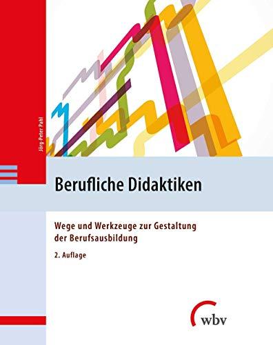 Berufliche Didaktiken: Wege und Werkzeuge zur Gestaltung der Berufsausbildung