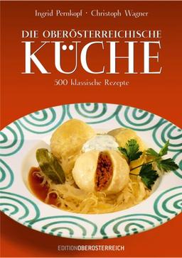 Die oberösterreichische Küche: 520 klassische Rezepte