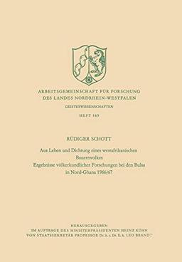 Aus Leben und Dichtung eines Westafrikanischen Bauernvolkes: Ergebnisse völkerkundlicher Forschungen bei den Bulsa in Nord-Ghana 1966/67 ... Landes Nordrhein-Westfalen, 163, Band 163)