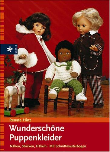 Wunderschöne Puppenkleider. Nähen - Stricken - Häkeln. Mit Schnittmusterbogen