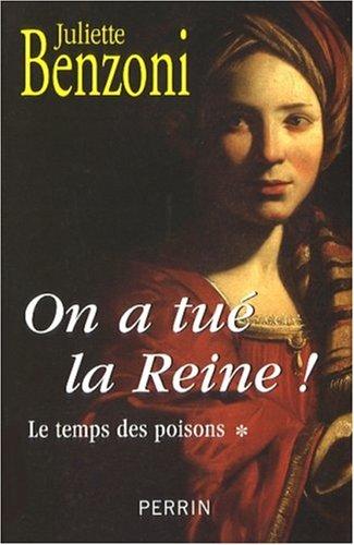 Le temps des poisons. Vol. 1. On a tué la reine !