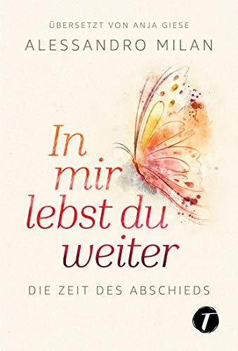 In mir lebst du weiter - Die Zeit des Abschieds