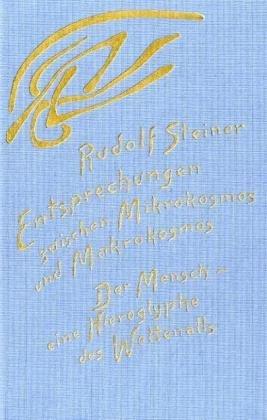 Entsprechungen zwischen Mikrokosmos und Makrokosmos: Der Mensch - eine Hieroglyphe des Weltenalls. 16 Vorträge, Dornach 1920. (Der Mensch in seinem Zusammenhang mit dem Kosmos, 1)