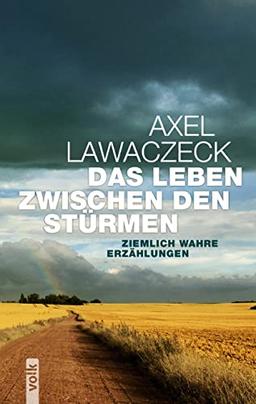 Das Leben zwischen den Stürmen: Ziemlich wahre Erzählungen