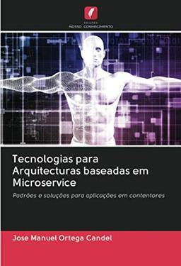 Tecnologias para Arquitecturas baseadas em Microservice: Padrões e soluções para aplicações em contentores