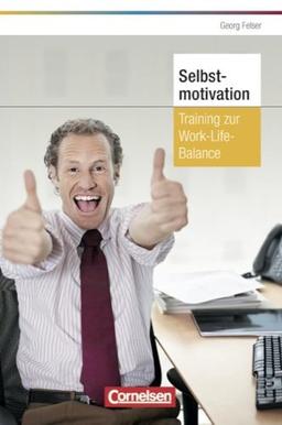 Persönlicher Erfolg: Selbstmotivation: Training zur Work-Life-Balance