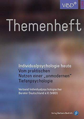 Individualpsychologie heute: Vom praktischen Nutzen einer &#34;unmodernen&#34; Tiefenpsychologie (ViBD Themenhefte)