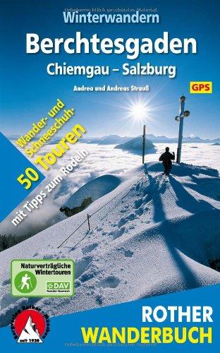 Winterwandern Berchtesgaden - Chiemgau - Salzburg. 50 Wander- und Schneeschuhtouren mit Tipps zum Rodeln. Mit GPS-Daten