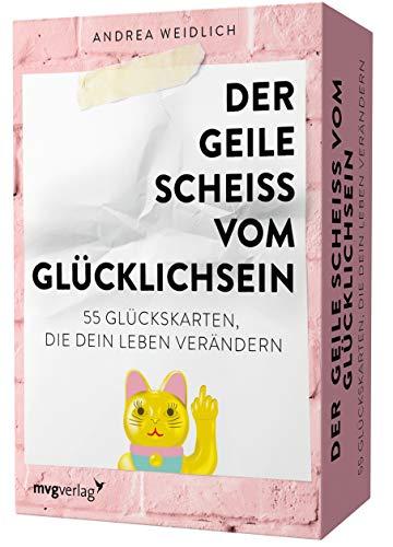 Der geile Scheiß vom Glücklichsein – 55 Glückskarten, die dein Leben verändern