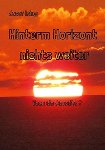 Hinterm Horizont nichts weiter: Wozu ein Jenseits ?