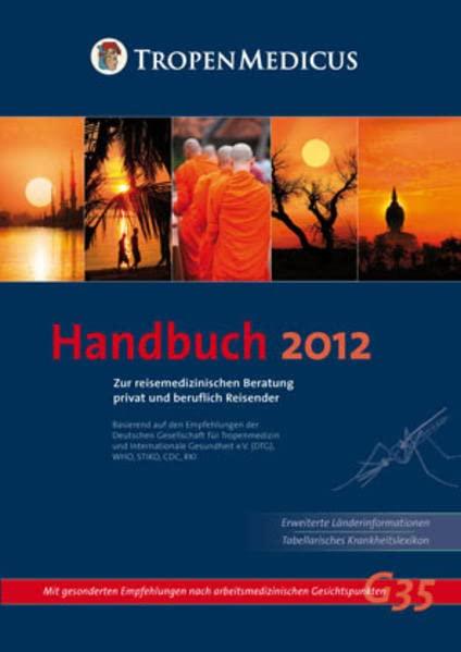 Handbuch Reisemedizin 2012: Zur Beratung von privat und beruflich Reisenden für Arztpraxen, Arbeitsmediziner und Gesundheitsdienste