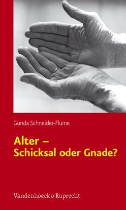 Alter - Schicksal oder Gnade?: Theologische Überlegungen zum demographischen Wandel und zum Alter(n)