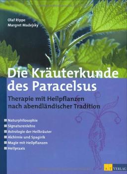 Die Kräuterkunde des Paracelsus: Therapie mit Heilpflanzen nach abendländischer Tradition