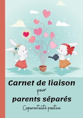 Carnet de liaison pour parents séparés – Coparentalité positive: Cahier de communication bienveillante pour système de garde alternée ou traditionnelle