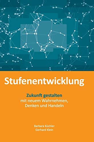 Stufenentwicklung: Zukunft gestalten mit neuem Wahrnehmen, Denken und Handeln