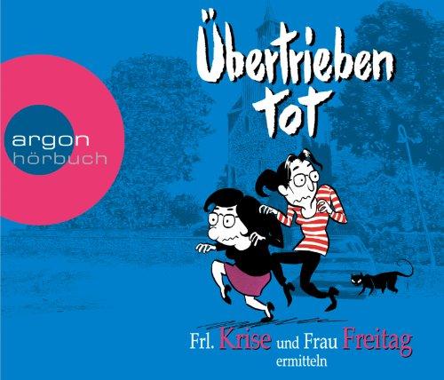 Übertrieben tot: Frl. Krise und Frau Freitag ermitteln