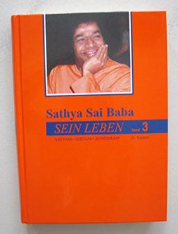 Sathya Sai Baba - Sein Leben. Sathyam Shivan Sundaram. Wahrheit Güte Schönheit / Sathya Sai Baba - Sein Leben Band 3: Satyam Shivam Sundaram