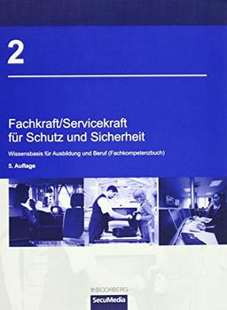 Fachkraft/Servicekraft für Schutz und Sicherheit: Bd. 2: Wissensbasis für Ausbildung und Beruf (Fachkompetenzbuch)