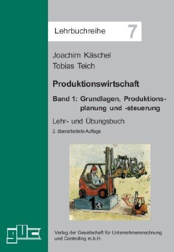 Produktionswirtschaft. Band 1: Grundlagen, Produktionsplanung und -steuerung