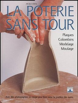 La poterie sans tour : plaques, colombins, modelage, moulage