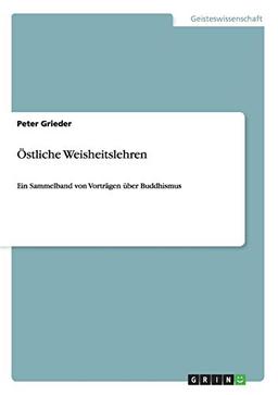 Östliche Weisheitslehren: Ein Sammelband von Vorträgen über Buddhismus