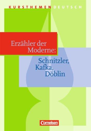 Kursthemen Deutsch: Erzähler der Moderne: Schnitzler, Kafka, Döblin: Schülerbuch: Schnitzler, Kafka, Döblin. Sekundarstufe II an Gymnasien