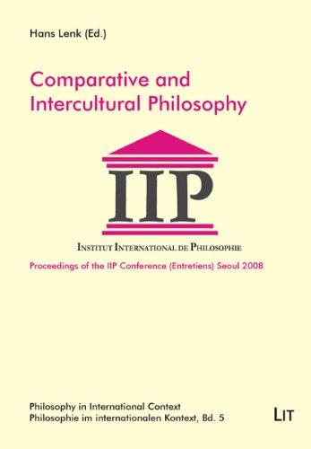 Comparative and Intercultural Philosophy: Proceedings of the IIP Conference Seoul 2008 (Philosophy in International Context / Philosophie Im Interna)