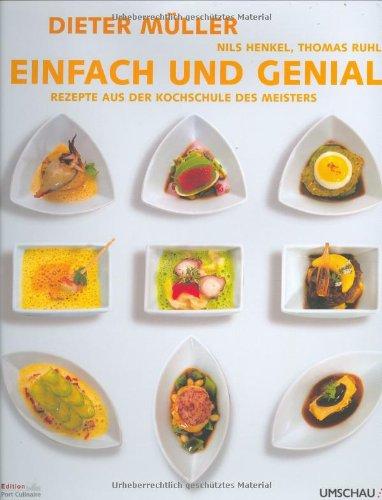 Dieter Müller - Einfach und genial: Rezepte aus der Kochschule des Meisters