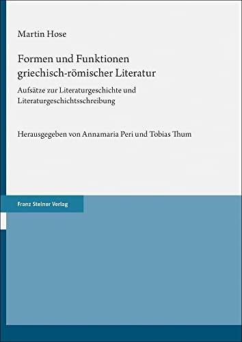 Formen und Funktionen griechisch-römischer Literatur: Aufsätze zur Literaturgeschichte und Literaturgeschichtsschreibung